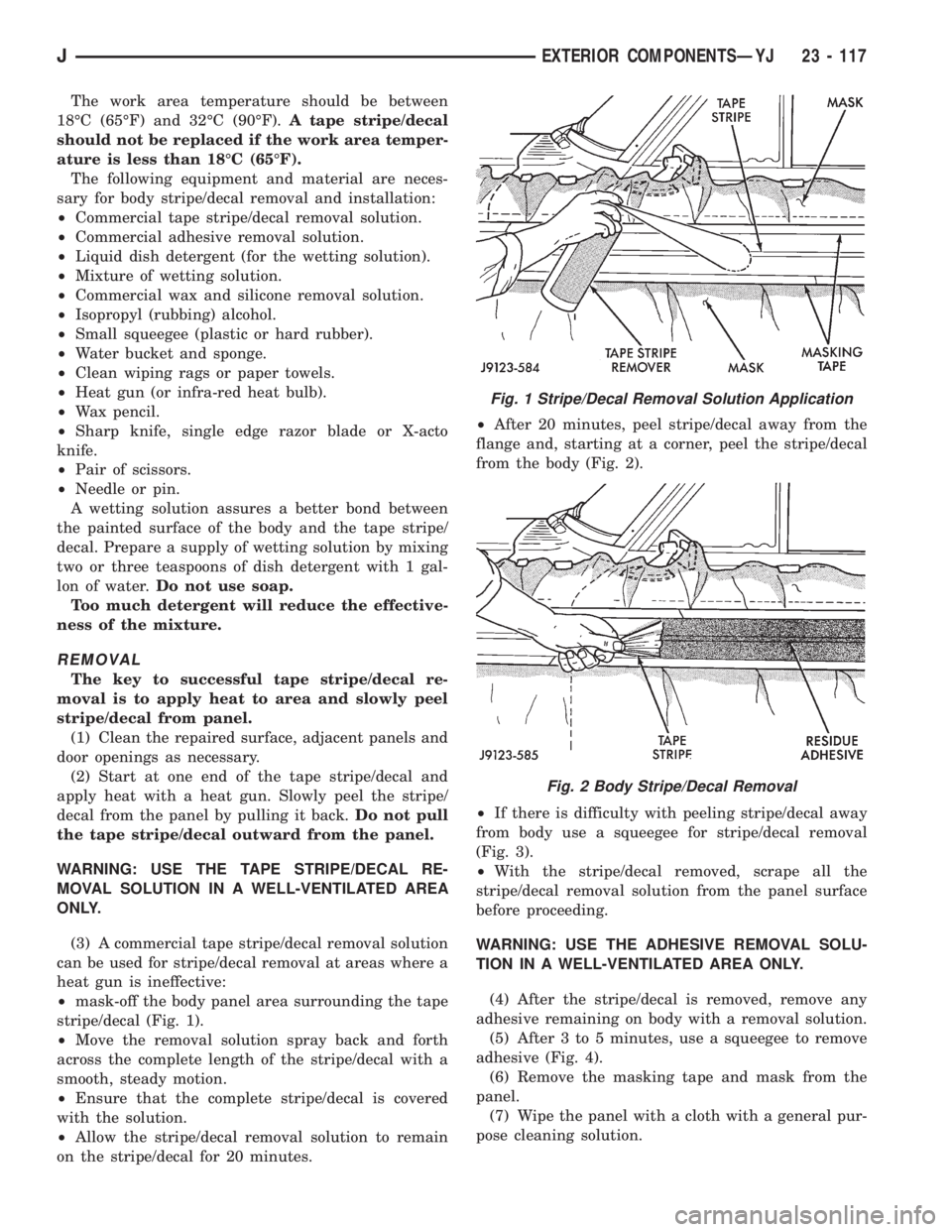 JEEP XJ 1995  Service And Repair Manual The work area temperature should be between
18ÉC (65ÉF) and 32ÉC (90ÉF).A tape stripe/decal
should not be replaced if the work area temper-
ature is less than 18ÉC (65ÉF).
The following equipmen