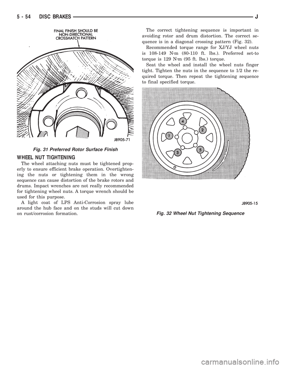 JEEP XJ 1995  Service And Repair Manual WHEEL NUT TIGHTENING
The wheel attaching nuts must be tightened prop-
erly to ensure efficient brake operation. Overtighten-
ing the nuts or tightening them in the wrong
sequence can cause distortion 