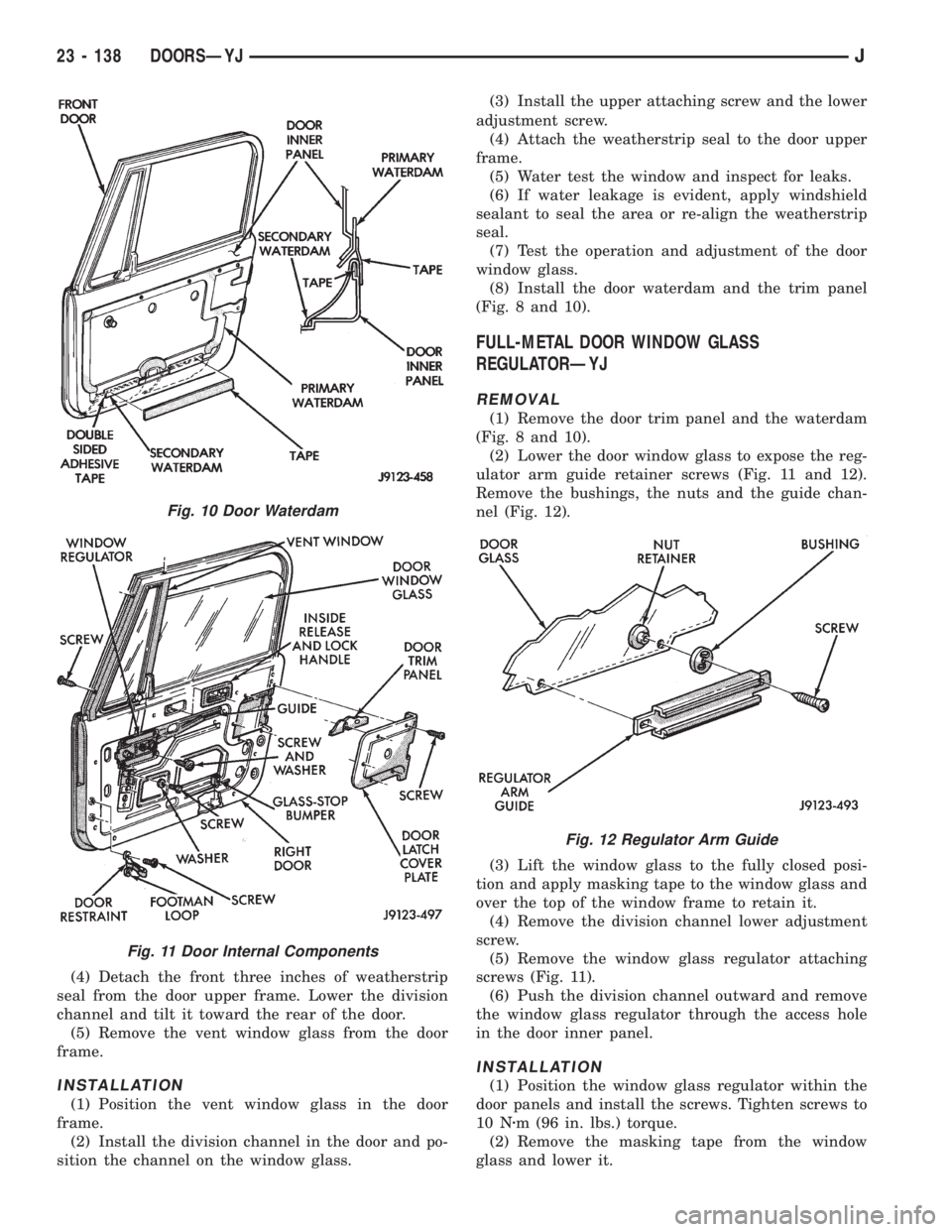 JEEP XJ 1995  Service And Repair Manual (4) Detach the front three inches of weatherstrip
seal from the door upper frame. Lower the division
channel and tilt it toward the rear of the door.
(5) Remove the vent window glass from the door
fra