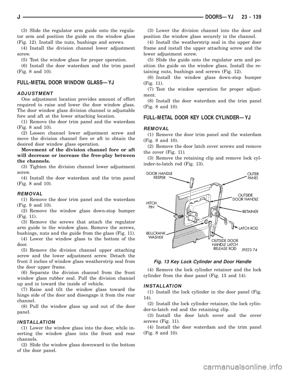JEEP XJ 1995  Service And Repair Manual (3) Slide the regulator arm guide onto the regula-
tor arm and position the guide on the window glass
(Fig. 12). Install the nuts, bushings and screws.
(4) Install the division channel lower adjustmen