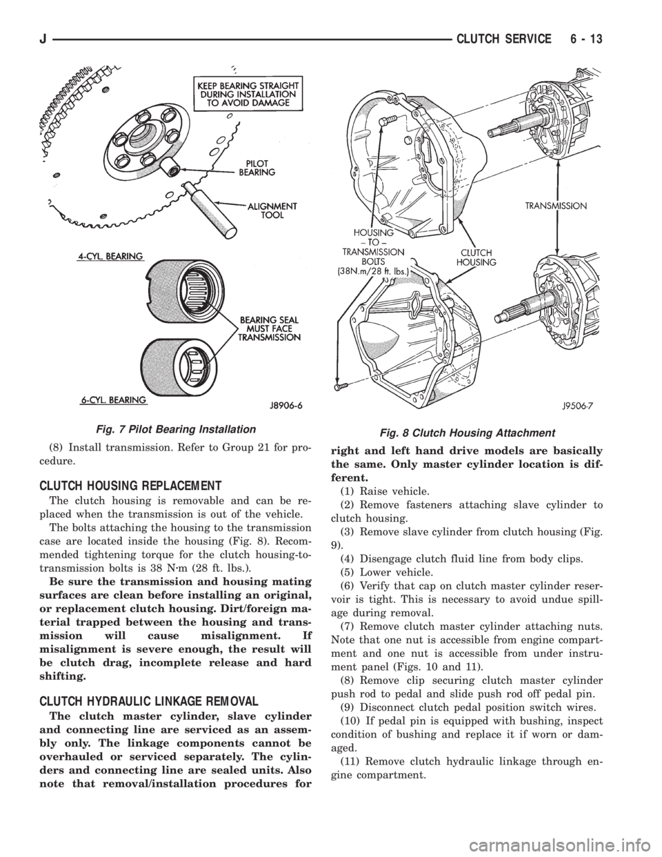 JEEP XJ 1995  Service And Repair Manual (8) Install transmission. Refer to Group 21 for pro-
cedure.
CLUTCH HOUSING REPLACEMENT
The clutch housing is removable and can be re-
placed when the transmission is out of the vehicle.
The bolts att