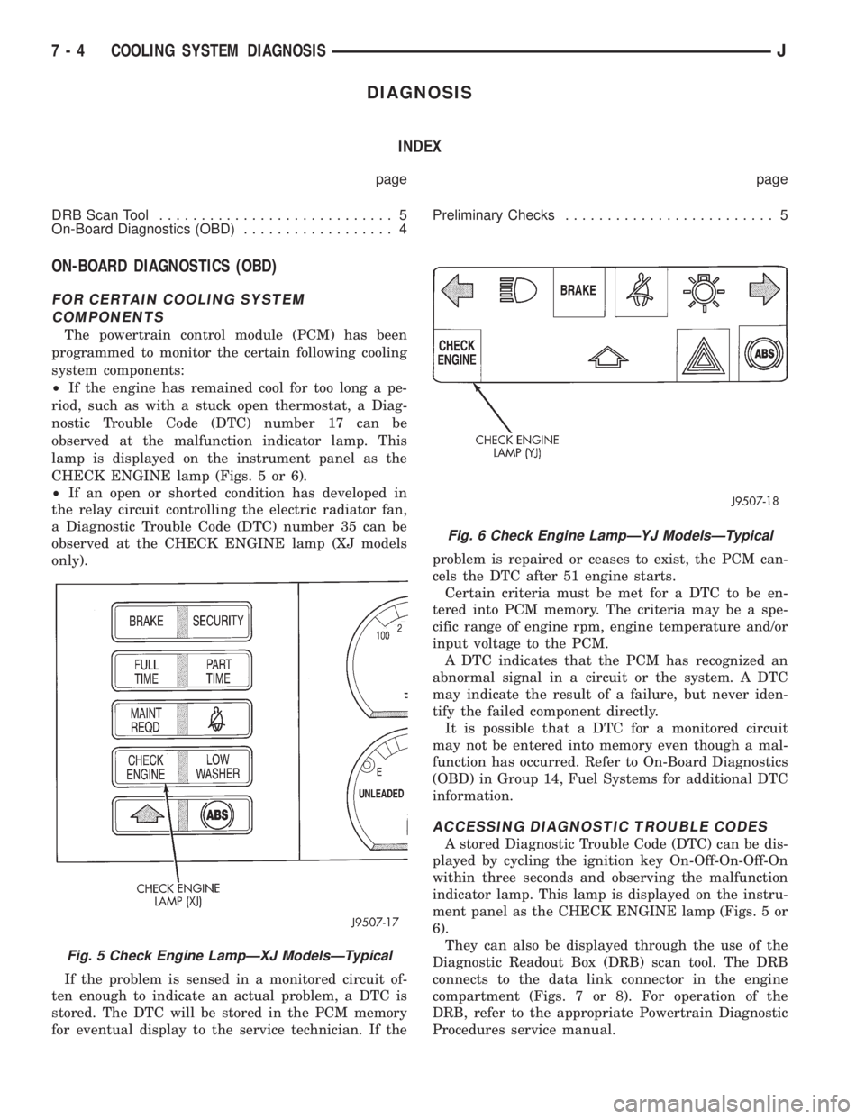 JEEP XJ 1995 Service And Repair Manual DIAGNOSIS
INDEX
page page
DRB Scan Tool............................ 5
On-Board Diagnostics (OBD).................. 4Preliminary Checks......................... 5
ON-BOARD DIAGNOSTICS (OBD)
FOR CERTAIN JEEP XJ 1995 Service And Repair Manual DIAGNOSIS
INDEX
page page
DRB Scan Tool............................ 5
On-Board Diagnostics (OBD).................. 4Preliminary Checks......................... 5
ON-BOARD DIAGNOSTICS (OBD)
FOR CERTAIN