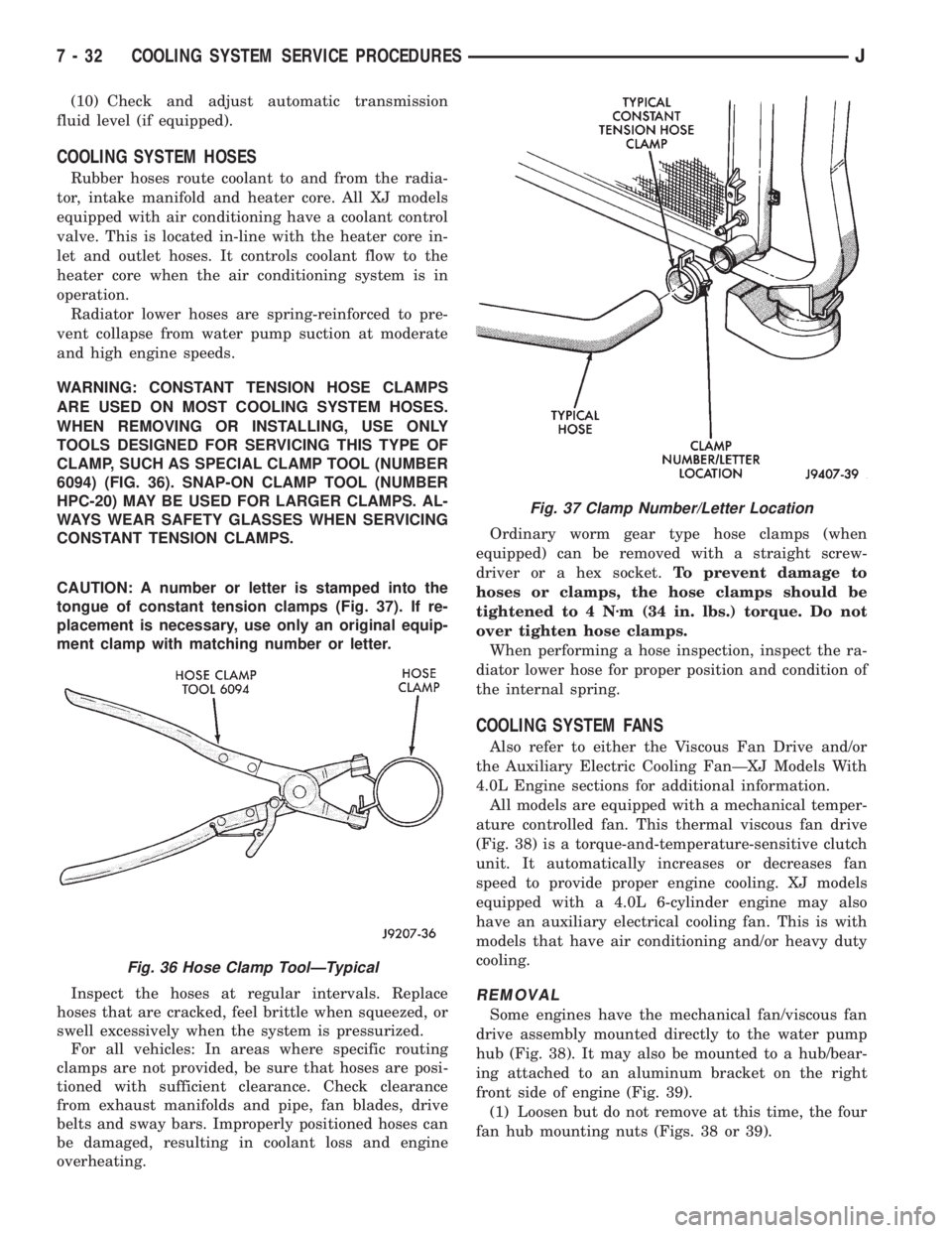 JEEP XJ 1995  Service And Repair Manual (10) Check and adjust automatic transmission
fluid level (if equipped).
COOLING SYSTEM HOSES
Rubber hoses route coolant to and from the radia-
tor, intake manifold and heater core. All XJ models
equip