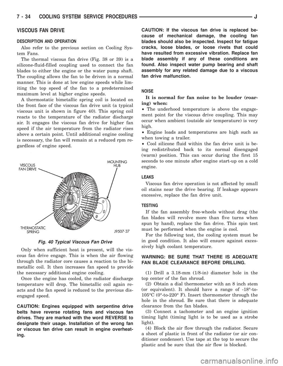 JEEP XJ 1995  Service And Repair Manual VISCOUS FAN DRIVE
DESCRIPTION AND OPERATION
Also refer to the previous section on Cooling Sys-
tem Fans.
The thermal viscous fan drive (Fig. 38 or 39) is a
silicone-fluid-filled coupling used to conne