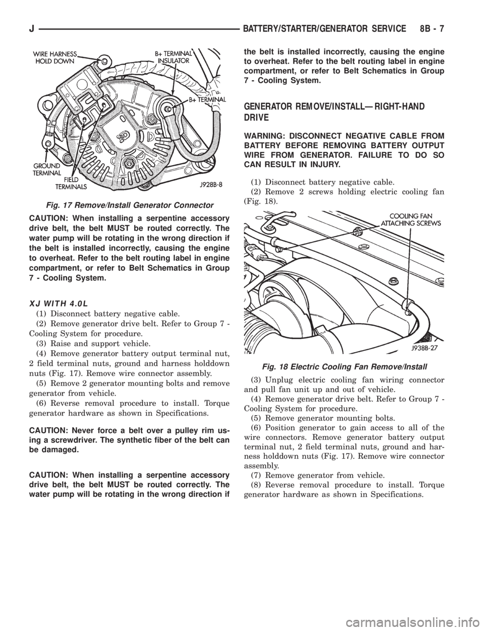 JEEP XJ 1995 Service And Repair Manual CAUTION: When installing a serpentine accessory
drive belt, the belt MUST be routed correctly. The
water pump will be rotating in the wrong direction if
the belt is installed incorrectly, causing the JEEP XJ 1995 Service And Repair Manual CAUTION: When installing a serpentine accessory
drive belt, the belt MUST be routed correctly. The
water pump will be rotating in the wrong direction if
the belt is installed incorrectly, causing the