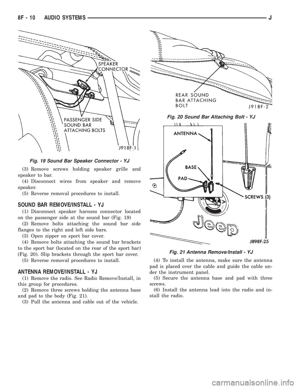 JEEP XJ 1995  Service And Repair Manual (3) Remove screws holding speaker grille and
speaker to bar.
(4) Disconnect wires from speaker and remove
speaker.
(5) Reverse removal procedures to install.
SOUND BAR REMOVE/INSTALL - YJ
(1) Disconne