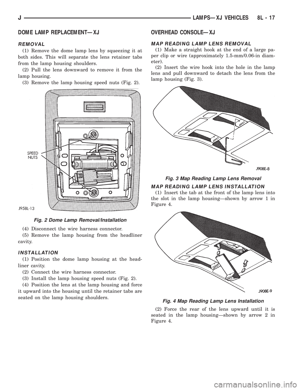 JEEP XJ 1995  Service And Repair Manual DOME LAMP REPLACEMENTÐXJ
REMOVAL
(1) Remove the dome lamp lens by squeezing it at
both sides. This will separate the lens retainer tabs
from the lamp housing shoulders.
(2) Pull the lens downward to 