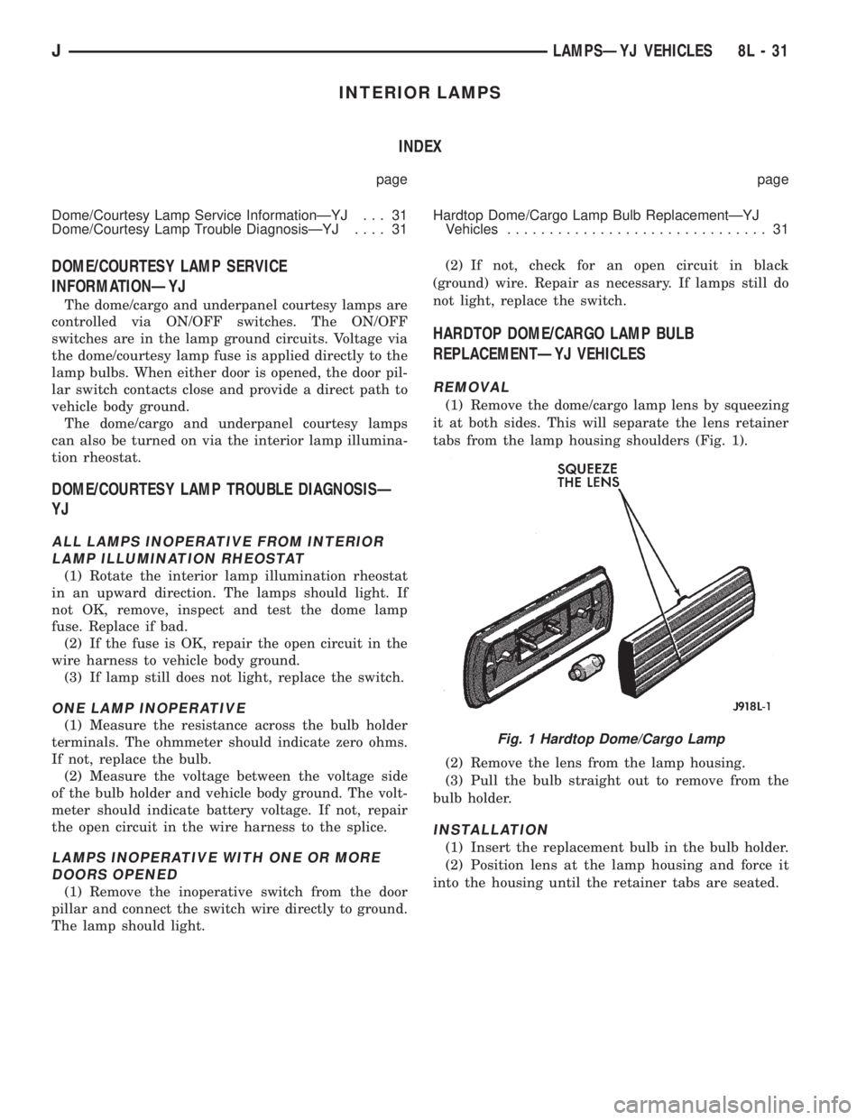 JEEP XJ 1995  Service And Repair Manual INTERIOR LAMPS
INDEX
page page
Dome/Courtesy Lamp Service InformationÐYJ . . . 31
Dome/Courtesy Lamp Trouble DiagnosisÐYJ.... 31Hardtop Dome/Cargo Lamp Bulb ReplacementÐYJ
Vehicles.................