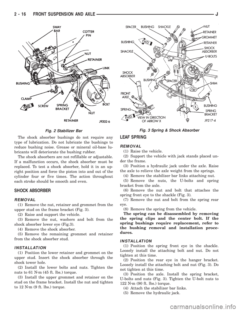 JEEP XJ 1995  Service And Repair Manual The shock absorber bushings do not require any
type of lubrication. Do not lubricate the bushings to
reduce bushing noise. Grease or mineral oil-base lu-
bricants will deteriorate the bushing rubber.
