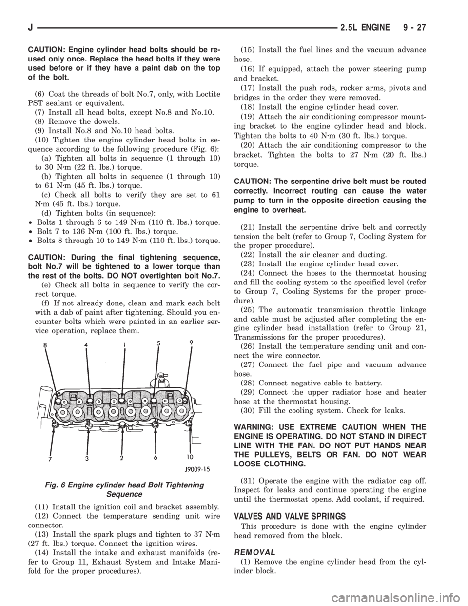 JEEP YJ 1995  Service And Repair Manual CAUTION: Engine cylinder head bolts should be re-
used only once. Replace the head bolts if they were
used before or if they have a paint dab on the top
of the bolt.
(6) Coat the threads of bolt No.7,