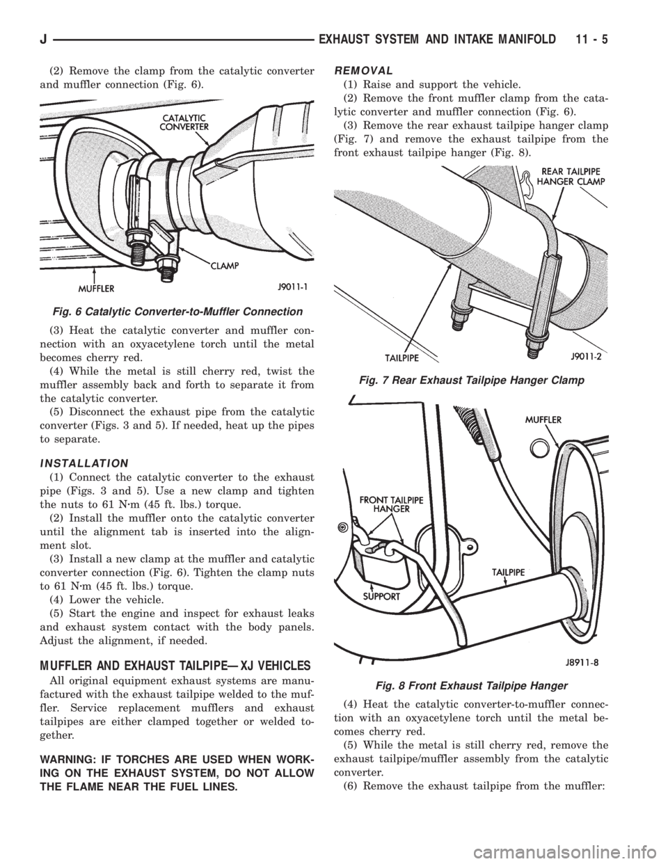 JEEP YJ 1995  Service And Repair Manual (2) Remove the clamp from the catalytic converter
and muffler connection (Fig. 6).
(3) Heat the catalytic converter and muffler con-
nection with an oxyacetylene torch until the metal
becomes cherry r