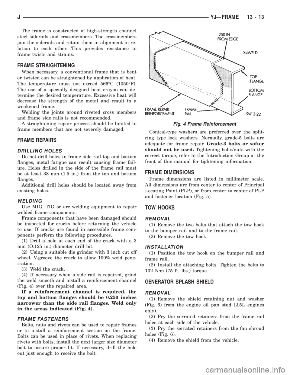 JEEP YJ 1995  Service And Repair Manual The frame is constructed of high-strength channel
steel siderails and crossmembers. The crossmembers
join the siderails and retain them in alignment in re-
lation to each other. This provides resistan