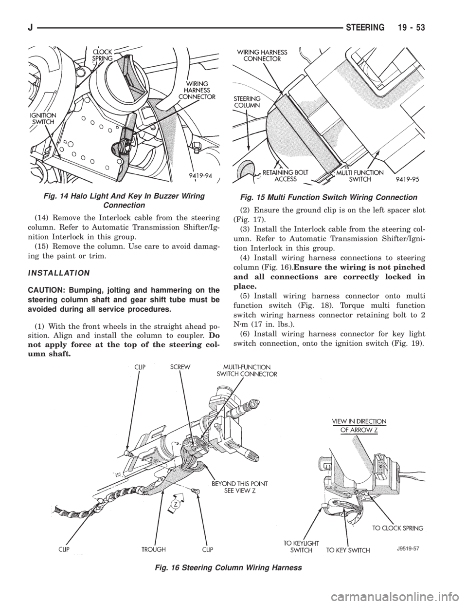 JEEP YJ 1995  Service And Repair Manual (14) Remove the Interlock cable from the steering
column. Refer to Automatic Transmission Shifter/Ig-
nition Interlock in this group.
(15) Remove the column. Use care to avoid damag-
ing the paint or 