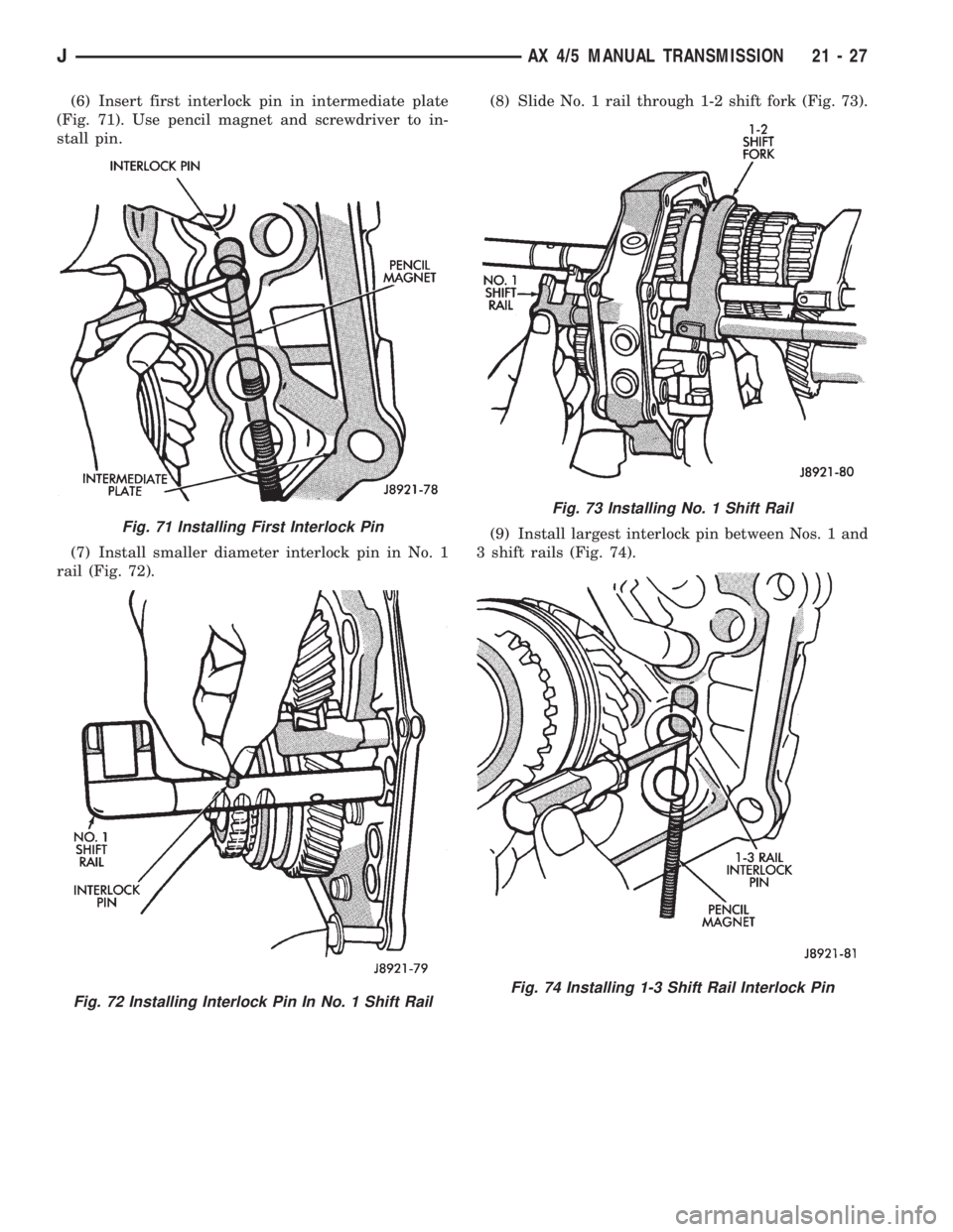 JEEP YJ 1995  Service And Repair Manual (6) Insert first interlock pin in intermediate plate
(Fig. 71). Use pencil magnet and screwdriver to in-
stall pin.
(7) Install smaller diameter interlock pin in No. 1
rail (Fig. 72).(8) Slide No. 1 r