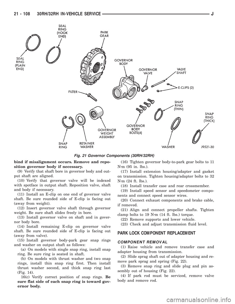 JEEP YJ 1995  Service And Repair Manual bind if misalignment occurs. Remove and repo-
sition governor body if necessary.
(9) Verify that shaft bore in governor body and out-
put shaft are aligned.
(10) Verify that governor valve will be ind