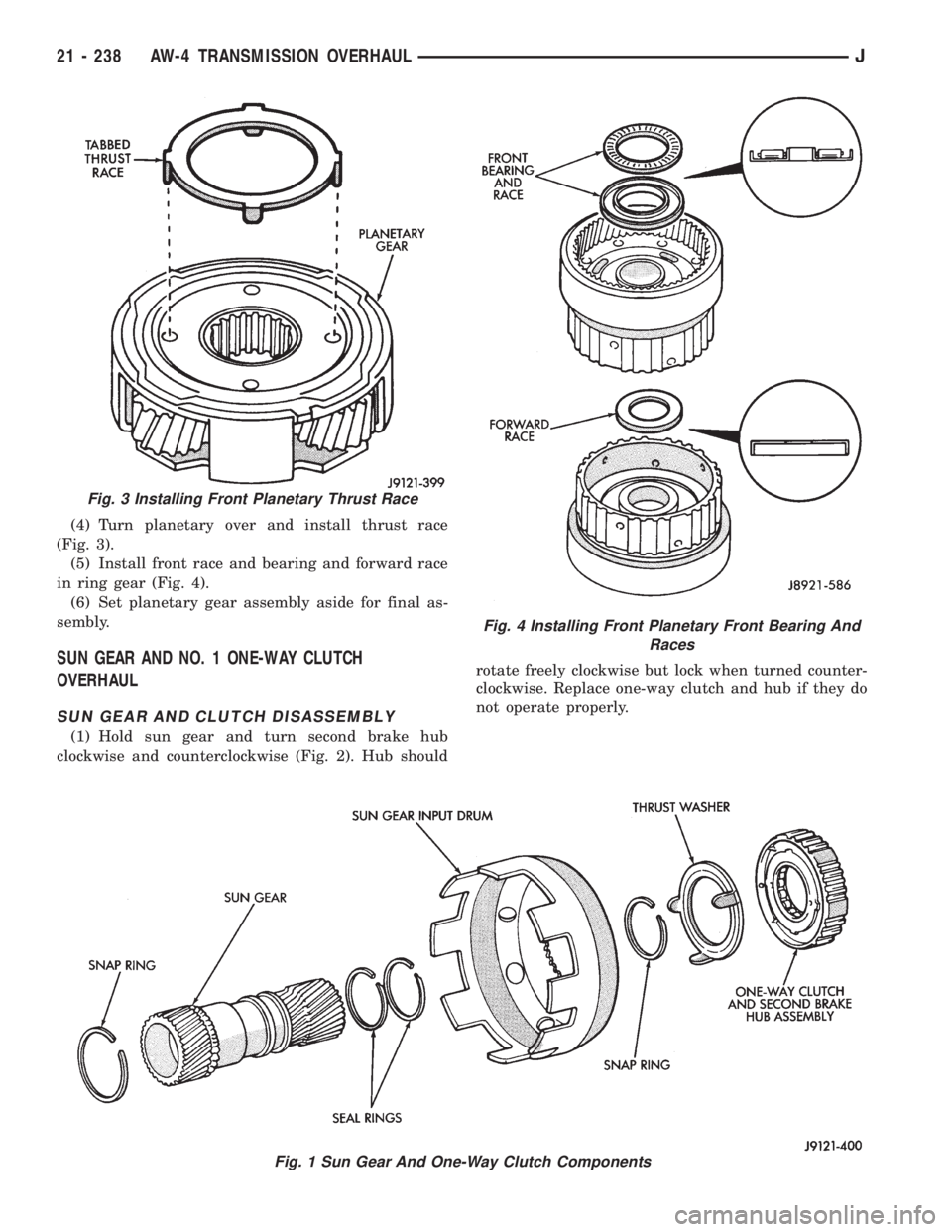 JEEP YJ 1995  Service And Repair Manual (4) Turn planetary over and install thrust race
(Fig. 3).
(5) Install front race and bearing and forward race
in ring gear (Fig. 4).
(6) Set planetary gear assembly aside for final as-
sembly.
SUN GEA