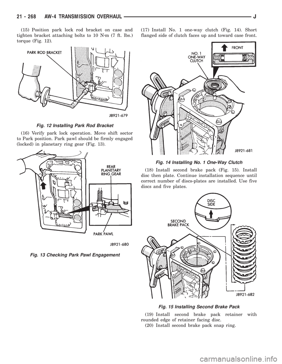 JEEP YJ 1995  Service And Repair Manual (15) Position park lock rod bracket on case and
tighten bracket attaching bolts to 10 Nzm (7 ft. lbs.)
torque (Fig. 12).
(16) Verify park lock operation. Move shift sector
to Park position. Park pawl 