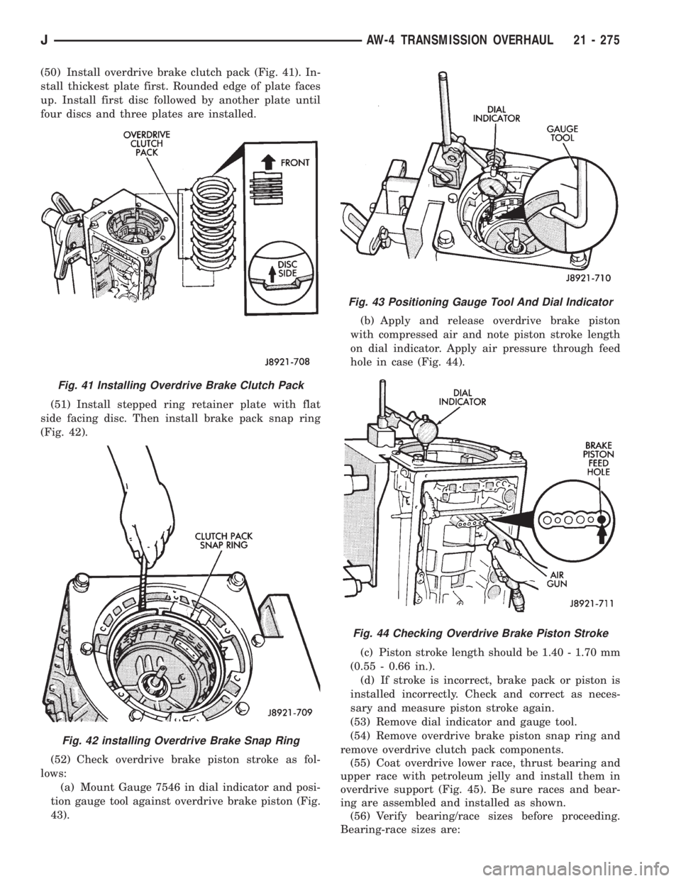 JEEP YJ 1995  Service And Repair Manual (50) Install overdrive brake clutch pack (Fig. 41). In-
stall thickest plate first. Rounded edge of plate faces
up. Install first disc followed by another plate until
four discs and three plates are i