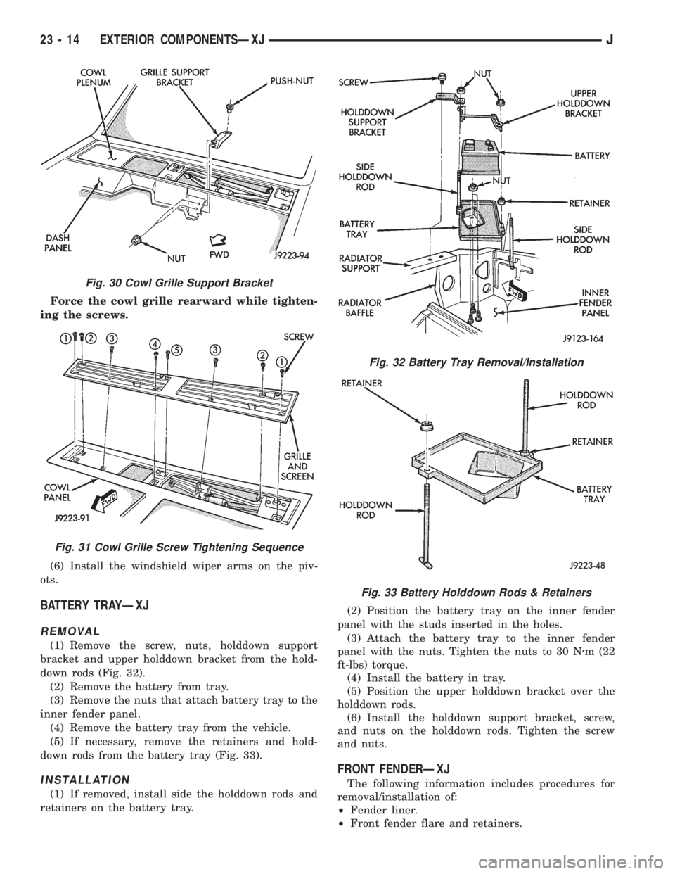 JEEP YJ 1995  Service And Repair Manual Force the cowl grille rearward while tighten-
ing the screws.
(6) Install the windshield wiper arms on the piv-
ots.
BATTERY TRAYÐXJ
REMOVAL
(1) Remove the screw, nuts, holddown support
bracket and u