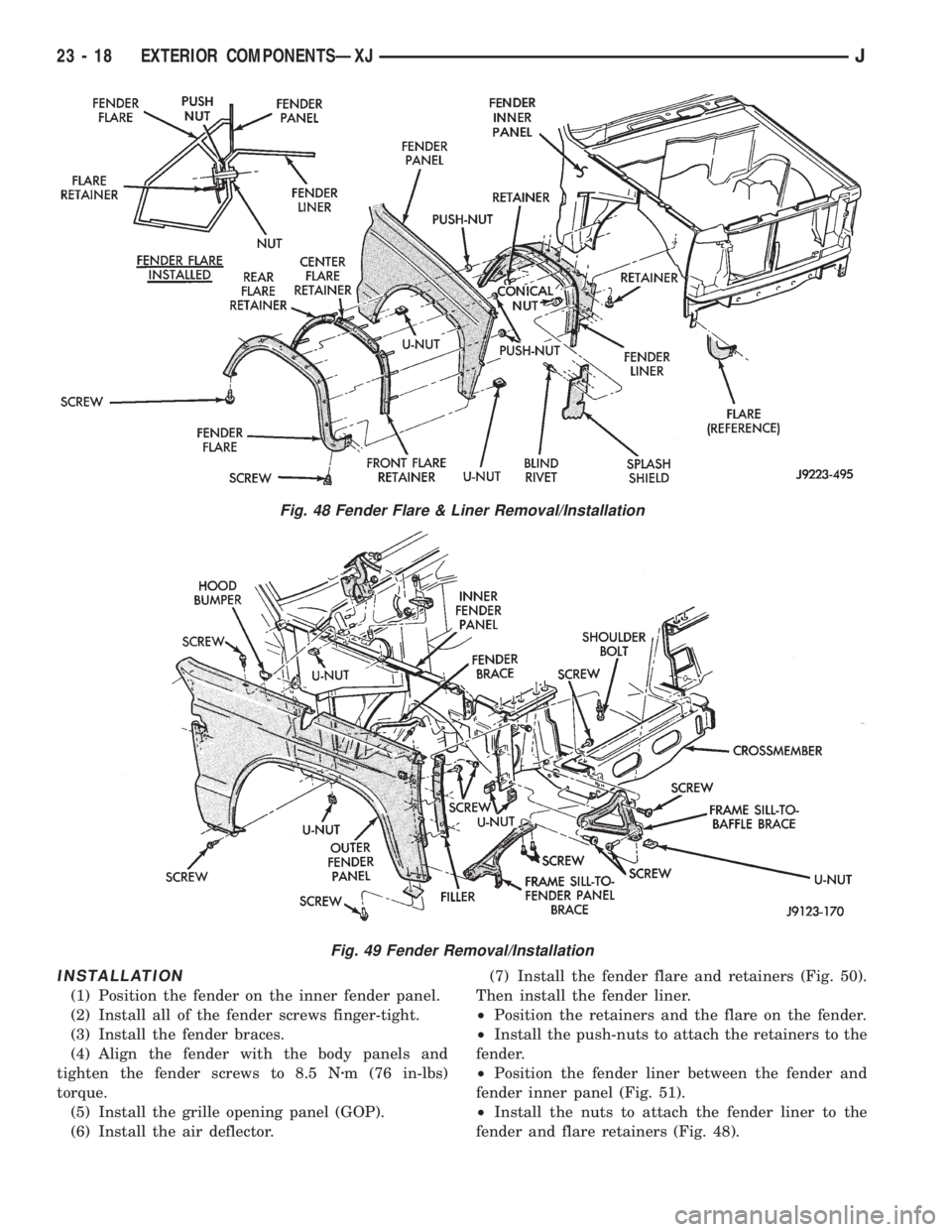 JEEP YJ 1995  Service And Repair Manual INSTALLATION
(1) Position the fender on the inner fender panel.
(2) Install all of the fender screws finger-tight.
(3) Install the fender braces.
(4) Align the fender with the body panels and
tighten 