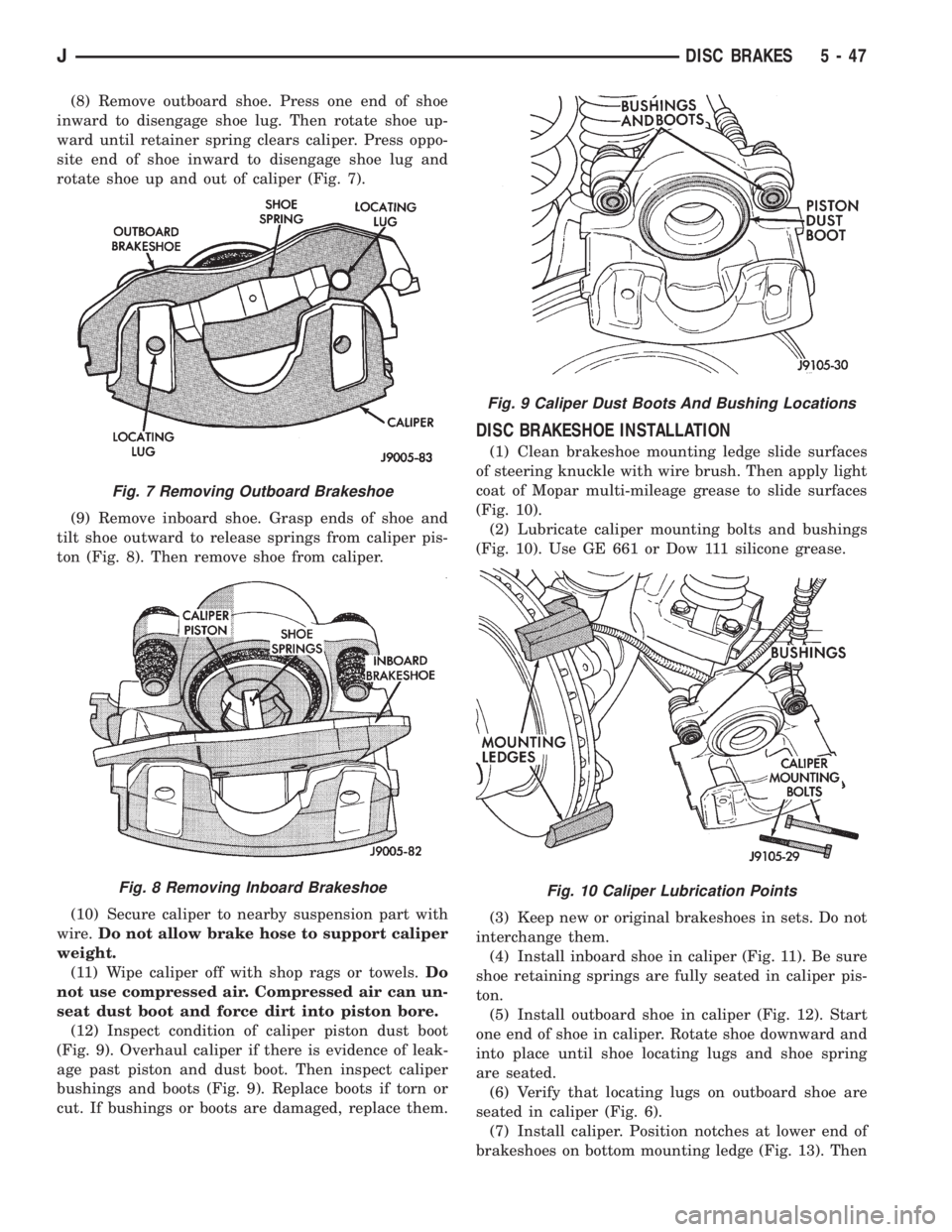 JEEP YJ 1995  Service And Repair Manual (8) Remove outboard shoe. Press one end of shoe
inward to disengage shoe lug. Then rotate shoe up-
ward until retainer spring clears caliper. Press oppo-
site end of shoe inward to disengage shoe lug 