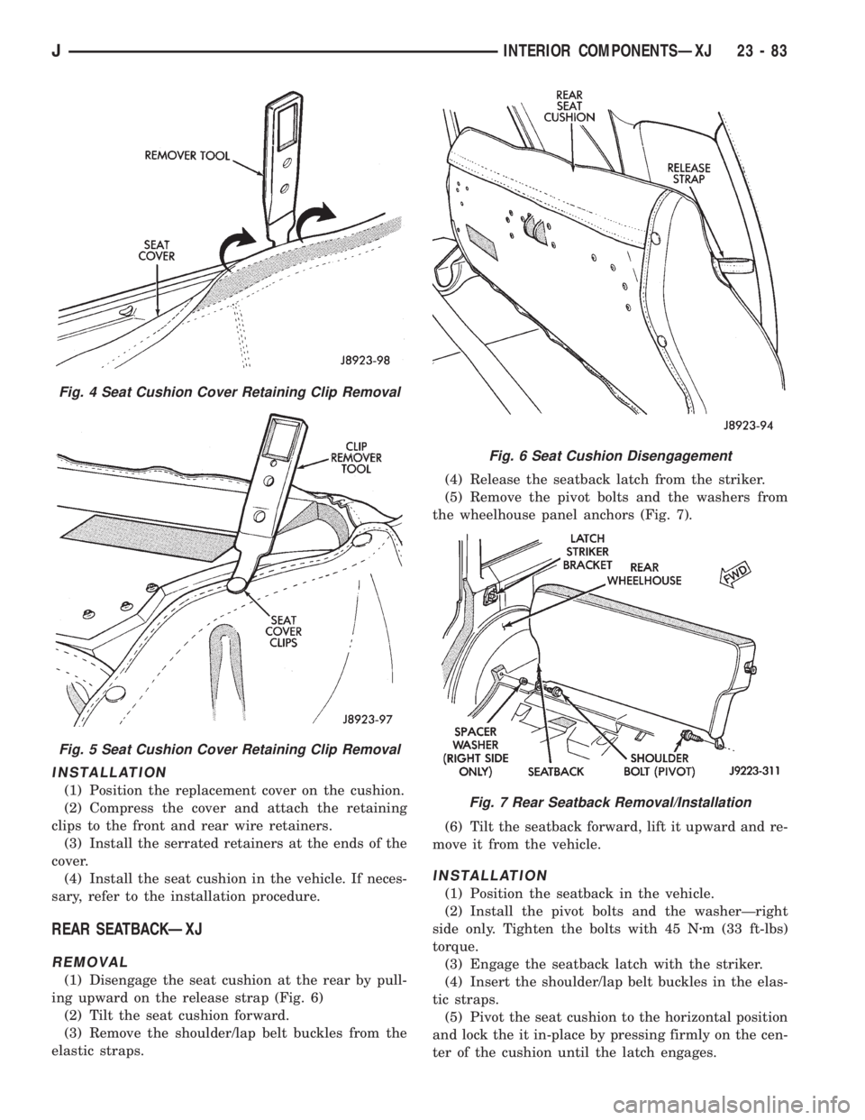 JEEP YJ 1995  Service And Repair Manual INSTALLATION
(1) Position the replacement cover on the cushion.
(2) Compress the cover and attach the retaining
clips to the front and rear wire retainers.
(3) Install the serrated retainers at the en