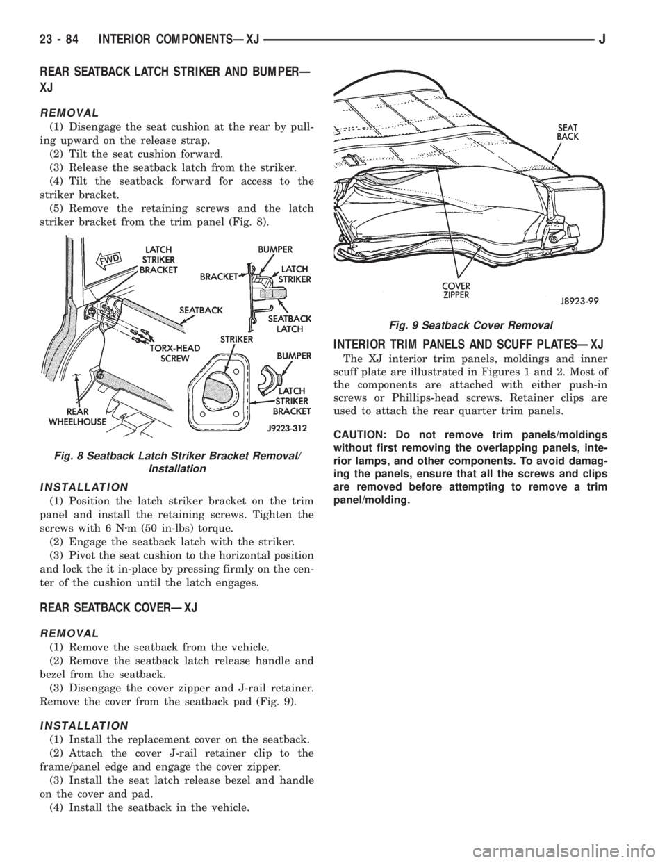 JEEP YJ 1995  Service And Repair Manual REAR SEATBACK LATCH STRIKER AND BUMPERÐ
XJ
REMOVAL
(1) Disengage the seat cushion at the rear by pull-
ing upward on the release strap.
(2) Tilt the seat cushion forward.
(3) Release the seatback lat