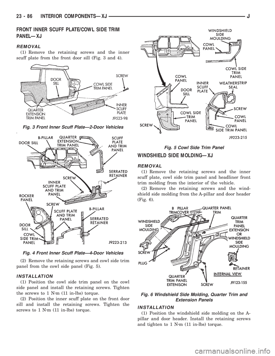 JEEP YJ 1995  Service And Repair Manual FRONT INNER SCUFF PLATE/COWL SIDE TRIM
PANELÐXJ
REMOVAL
(1) Remove the retaining screws and the inner
scuff plate from the front door sill (Fig. 3 and 4).
(2) Remove the retaining screws and cowl sid