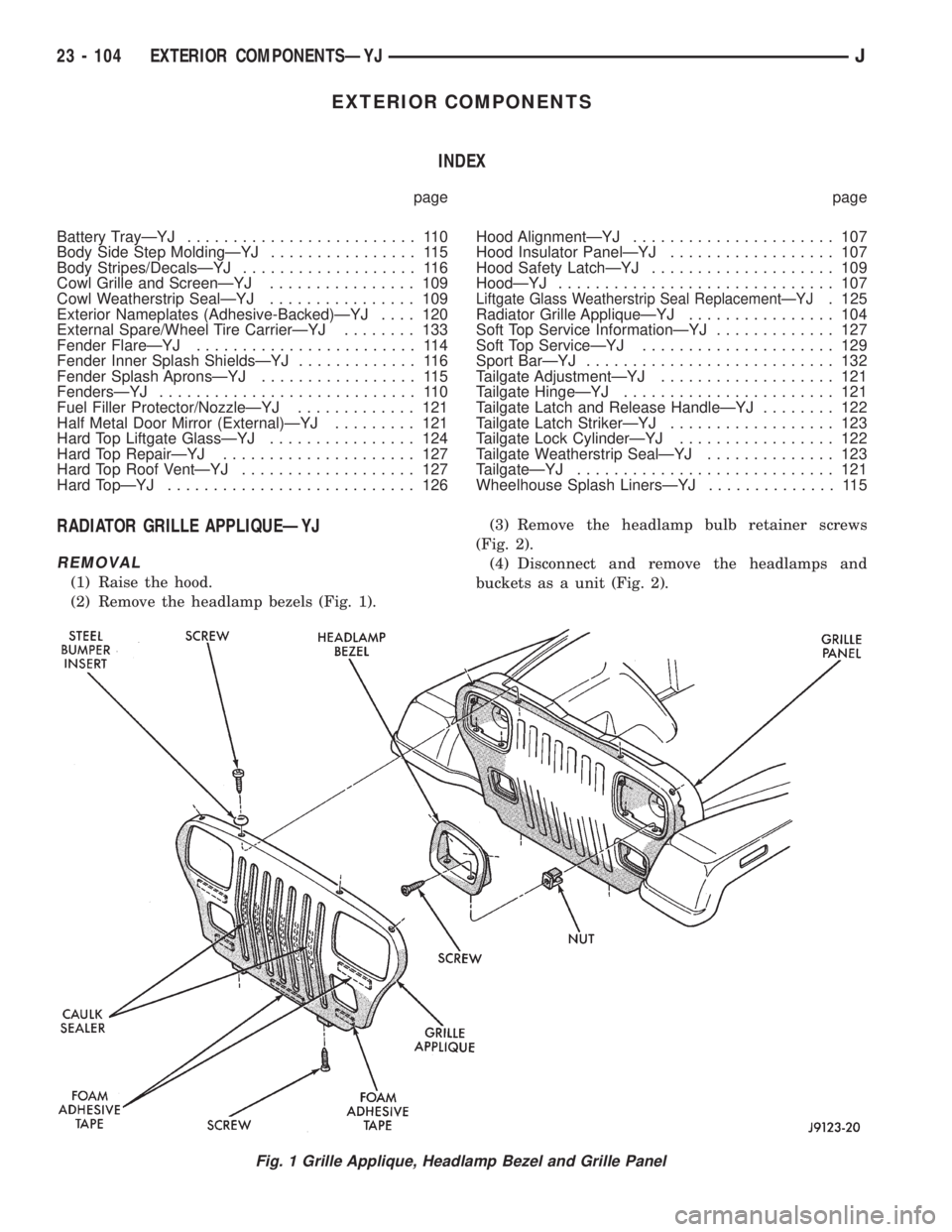 JEEP YJ 1995  Service And Repair Manual EXTERIOR COMPONENTS
INDEX
page page
Battery TrayÐYJ......................... 110
Body Side Step MoldingÐYJ................ 115
Body Stripes/DecalsÐYJ................... 116
Cowl Grille and ScreenÐ