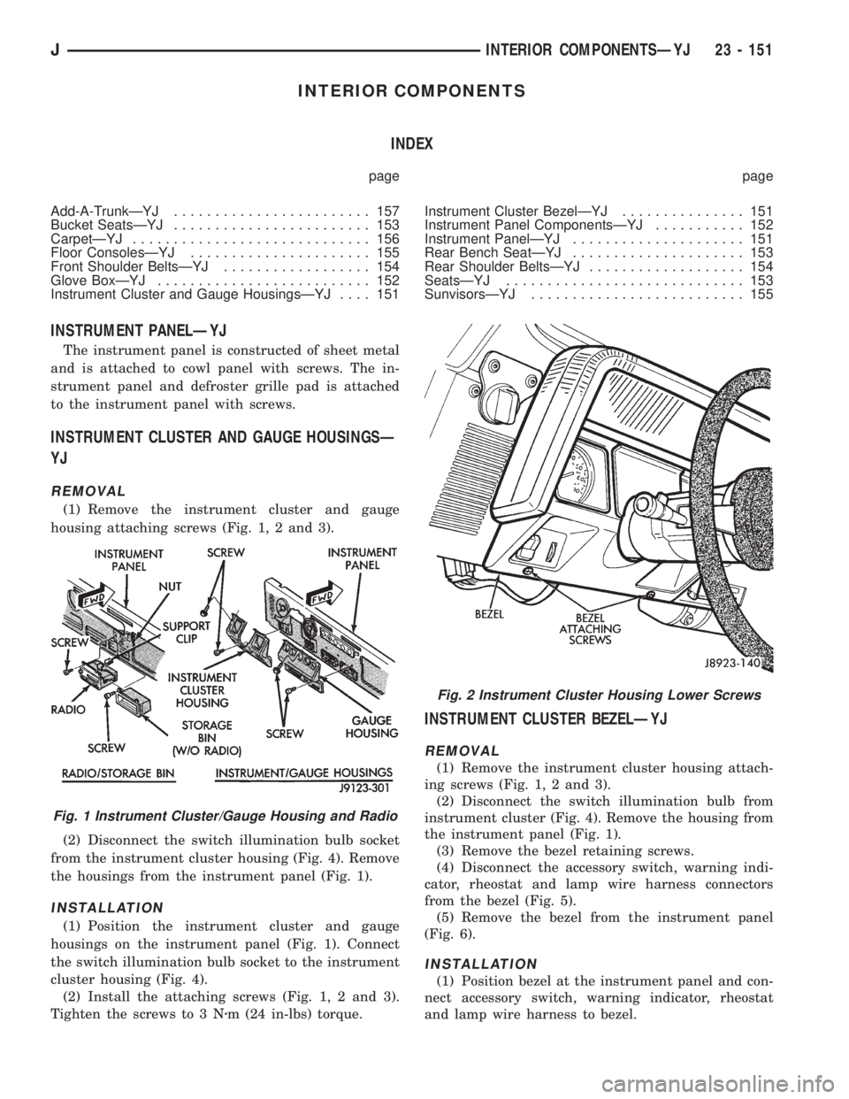 JEEP YJ 1995  Service And Repair Manual INTERIOR COMPONENTS
INDEX
page page
Add-A-TrunkÐYJ........................ 157
Bucket SeatsÐYJ........................ 153
CarpetÐYJ............................. 156
Floor ConsolesÐYJ.............