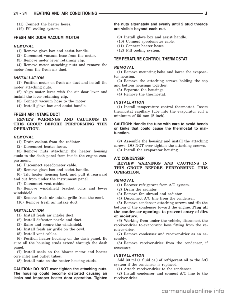 JEEP YJ 1995  Service And Repair Manual (11) Connect the heater hoses.
(12) Fill cooling system.
FRESH AIR DOOR VACUUM MOTOR
REMOVAL
(1) Remove glove box and assist handle.
(2) Disconnect vacuum hose from the motor.
(3) Remove motor lever r