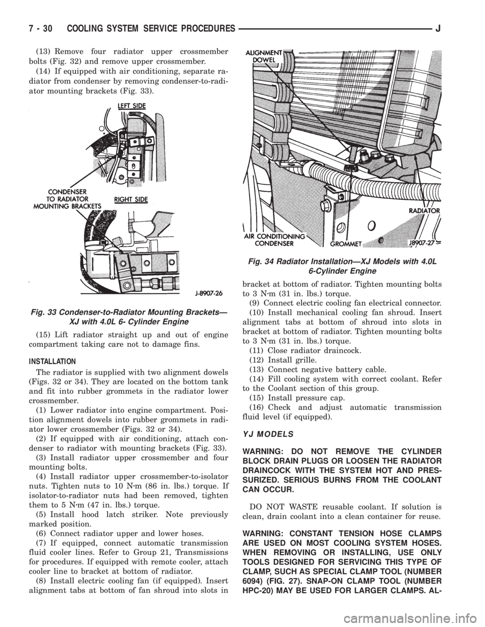 JEEP YJ 1995  Service And Repair Manual (13) Remove four radiator upper crossmember
bolts (Fig. 32) and remove upper crossmember.
(14) If equipped with air conditioning, separate ra-
diator from condenser by removing condenser-to-radi-
ator
