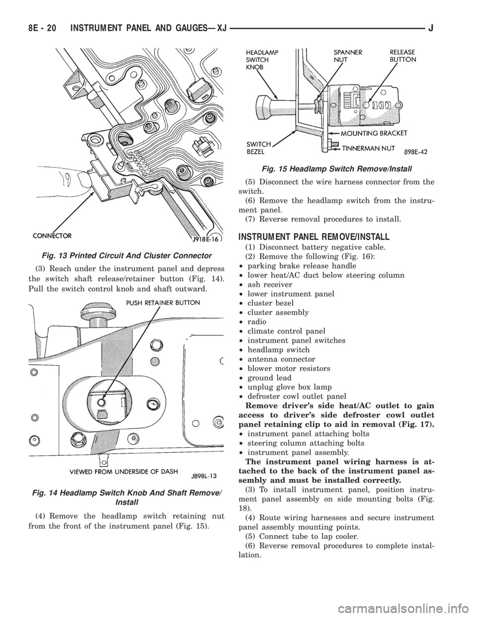JEEP YJ 1995  Service And Repair Manual (3) Reach under the instrument panel and depress
the switch shaft release/retainer button (Fig. 14).
Pull the switch control knob and shaft outward.
(4) Remove the headlamp switch retaining nut
from t