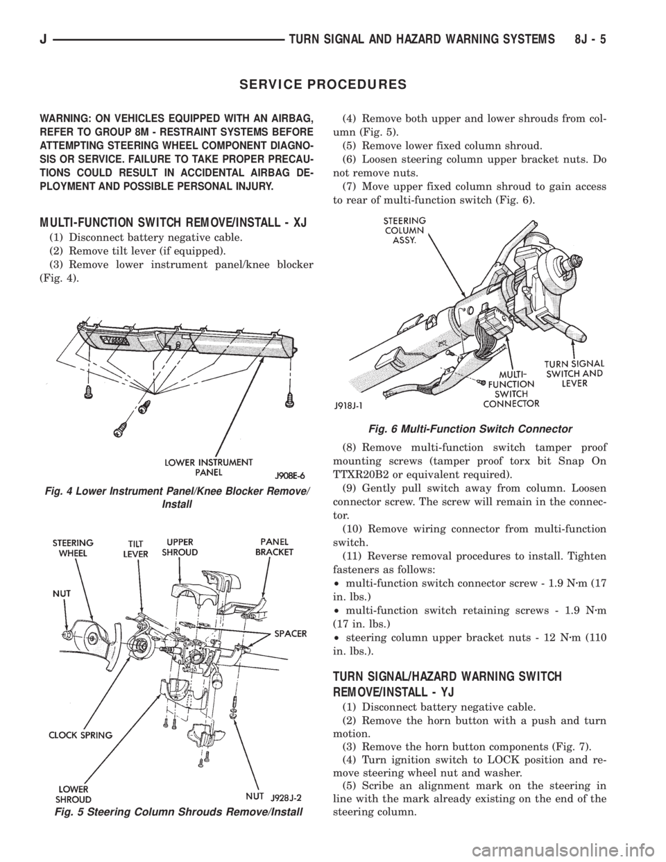JEEP YJ 1995  Service And Repair Manual SERVICE PROCEDURES
WARNING: ON VEHICLES EQUIPPED WITH AN AIRBAG,
REFER TO GROUP 8M - RESTRAINT SYSTEMS BEFORE
ATTEMPTING STEERING WHEEL COMPONENT DIAGNO-
SIS OR SERVICE. FAILURE TO TAKE PROPER PRECAU-