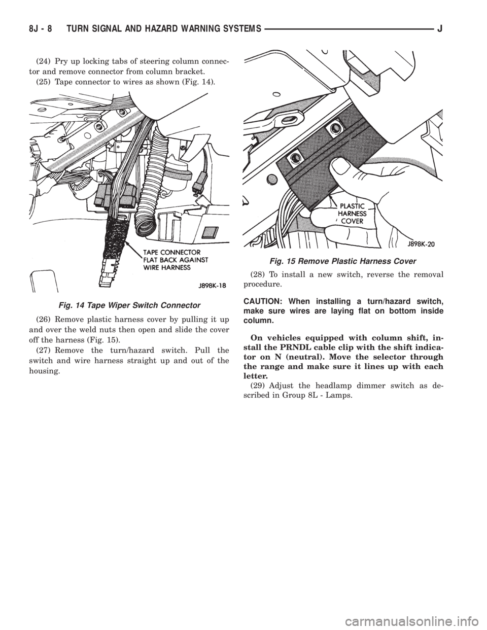 JEEP YJ 1995  Service And Repair Manual (24) Pry up locking tabs of steering column connec-
tor and remove connector from column bracket.
(25) Tape connector to wires as shown (Fig. 14).
(26) Remove plastic harness cover by pulling it up
an