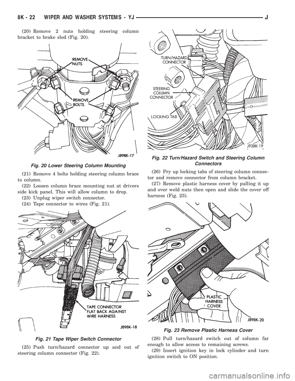 JEEP YJ 1995  Service And Repair Manual (20) Remove 2 nuts holding steering column
bracket to brake sled (Fig. 20).
(21) Remove 4 bolts holding steering column brace
to column.
(22) Loosen column brace mounting nut at drivers
side kick pane