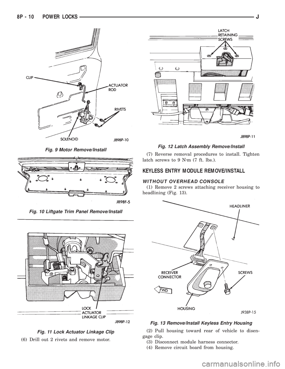JEEP YJ 1995  Service And Repair Manual (6) Drill out 2 rivets and remove motor.(7) Reverse removal procedures to install. Tighten
latch screws to 9 Nzm (7 ft. lbs.).
KEYLESS ENTRY MODULE REMOVE/INSTALL
WITHOUT OVERHEAD CONSOLE
(1) Remove 2