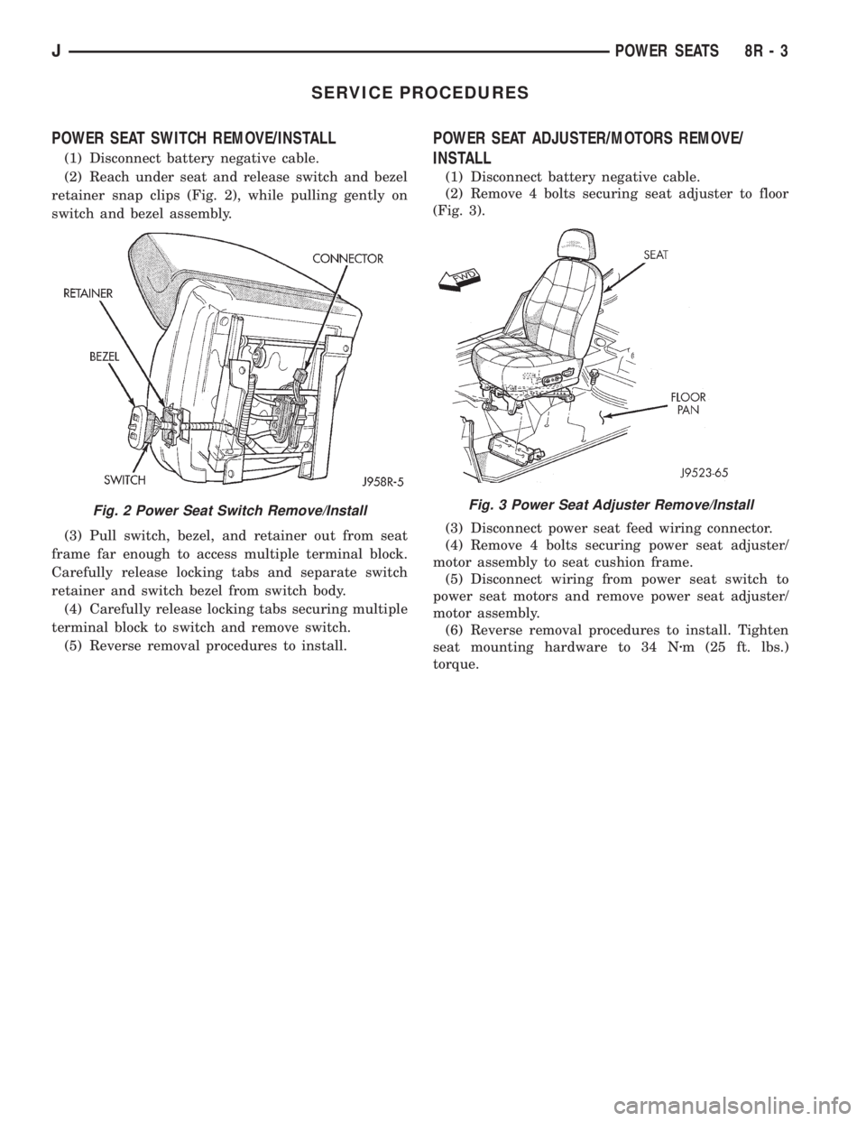 JEEP YJ 1995  Service And Repair Manual SERVICE PROCEDURES
POWER SEAT SWITCH REMOVE/INSTALL
(1) Disconnect battery negative cable.
(2) Reach under seat and release switch and bezel
retainer snap clips (Fig. 2), while pulling gently on
switc