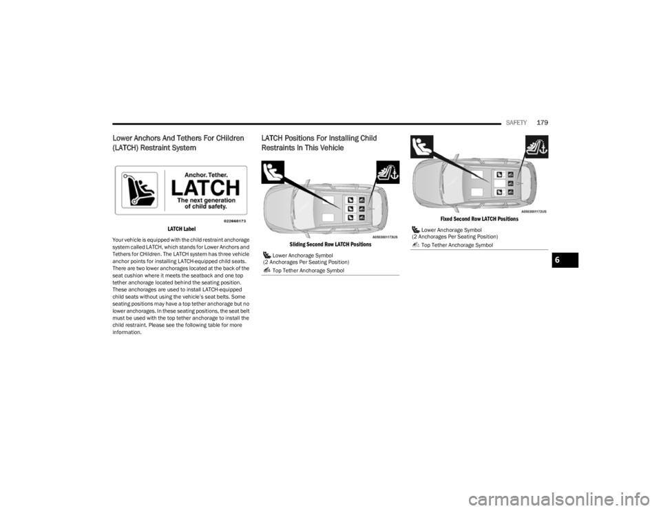 JEEP CHEROKEE 2023  Owners Manual 
SAFETY179
Lower Anchors And Tethers For CHildren 
(LATCH) Restraint System 

LATCH Label

Your vehicle is equipped with the child restraint anchorage 
system called LATCH, which stands for Lower Anch