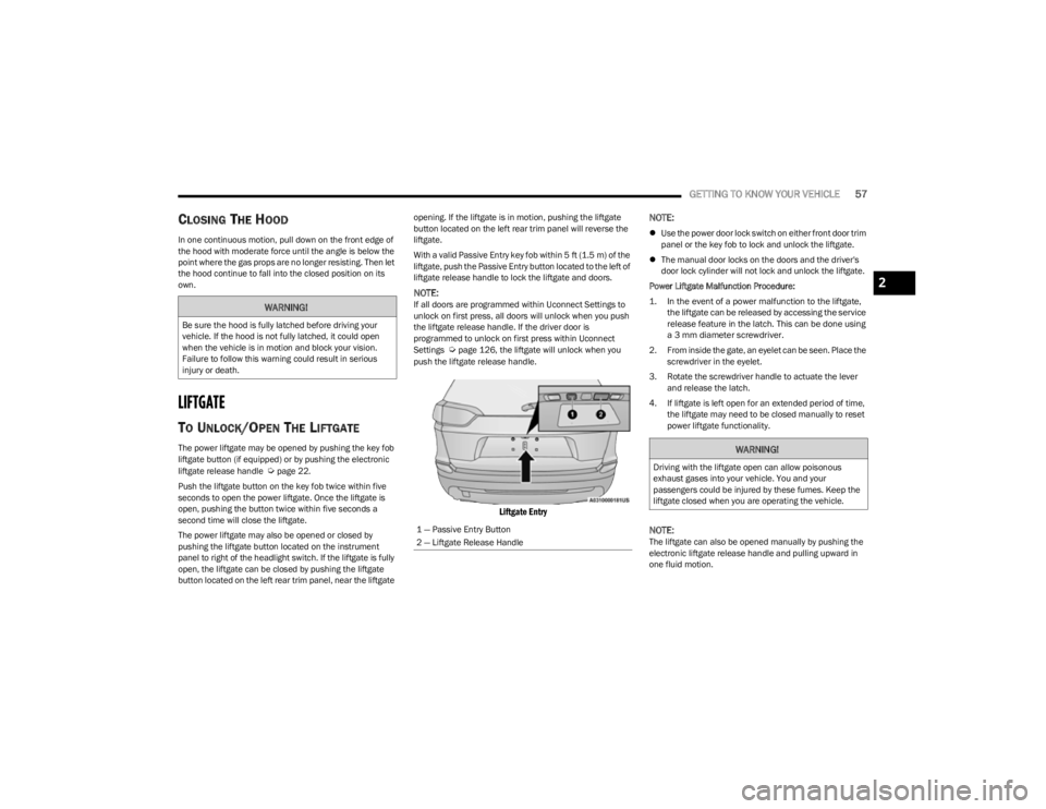 JEEP CHEROKEE 2023 Owners Manual
GETTING TO KNOW YOUR VEHICLE57
CLOSING THE HOOD
In one continuous motion, pull down on the front edge of
the hood with moderate force until the angle is below the
point where the gas props are no l JEEP CHEROKEE 2023 Owners Manual
GETTING TO KNOW YOUR VEHICLE57
CLOSING THE HOOD
In one continuous motion, pull down on the front edge of
the hood with moderate force until the angle is below the
point where the gas props are no l