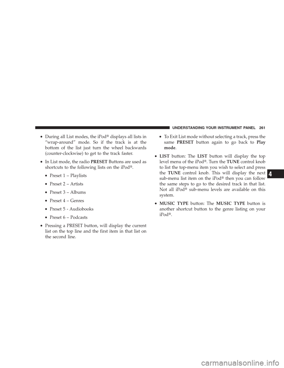 JEEP COMMANDER 2009 1.G Owners Manual •During all List modes, the iPoddisplays all lists in
“wrap-around” mode. So if the track is at the
bottom of the list just turn the wheel backwards
(counter-clockwise) to get to the track fast