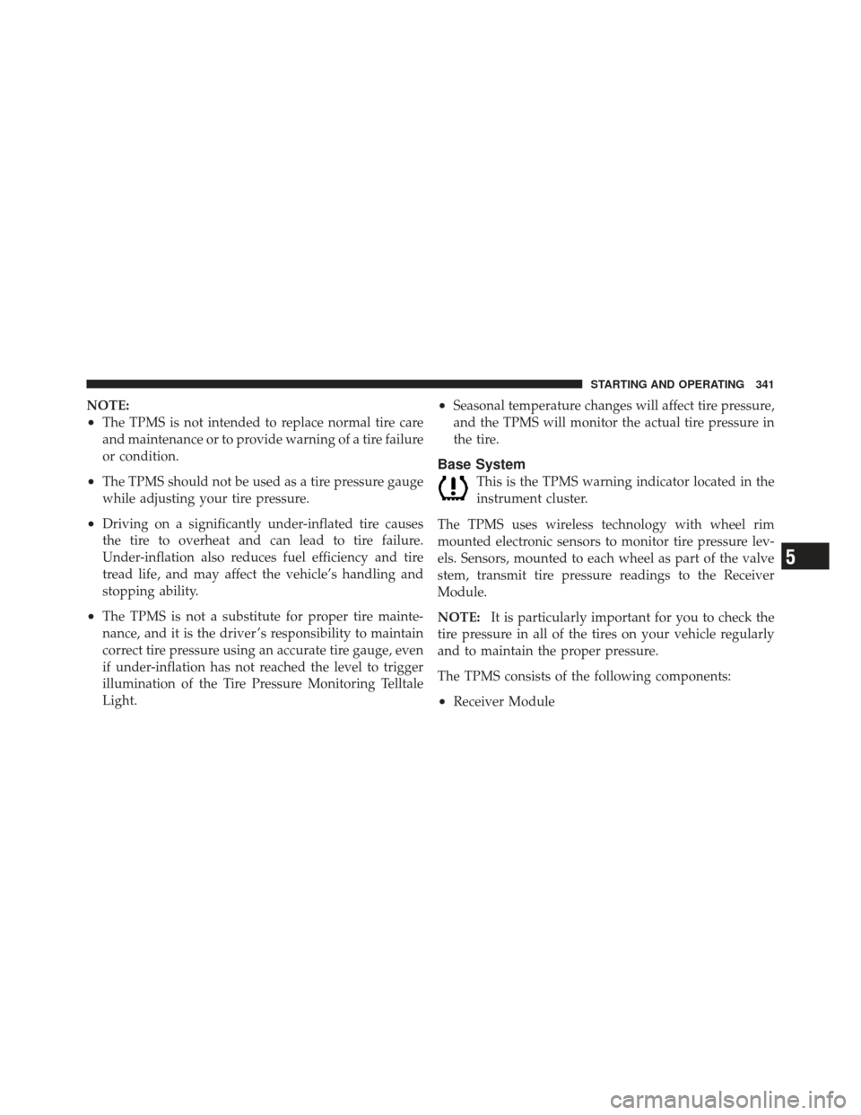 JEEP COMPASS 2011 1.G Owners Manual NOTE:
•The TPMS is not intended to replace normal tire care
and maintenance or to provide warning of a tire failure
or condition.
•The TPMS should not be used as a tire pressure gauge
while adjust JEEP COMPASS 2011 1.G Owners Manual NOTE:
•The TPMS is not intended to replace normal tire care
and maintenance or to provide warning of a tire failure
or condition.
•The TPMS should not be used as a tire pressure gauge
while adjust