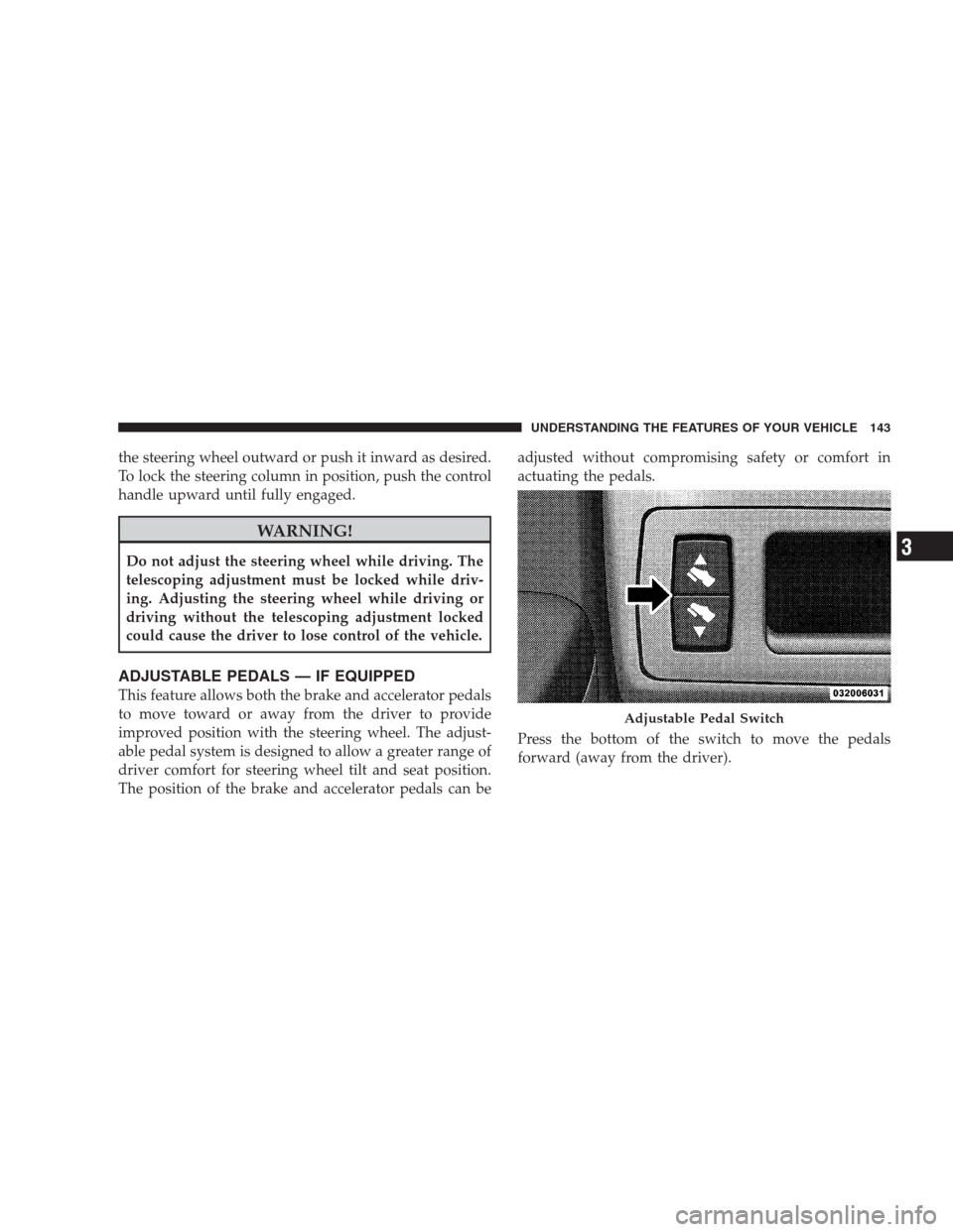 JEEP GRAND CHEROKEE 2009 WK / 3.G Owners Manual the steering wheel outward or push it inward as desired.
To lock the steering column in position, push the control
handle upward until fully engaged.
WARNING!
Do not adjust the steering wheel while dr JEEP GRAND CHEROKEE 2009 WK / 3.G Owners Manual the steering wheel outward or push it inward as desired.
To lock the steering column in position, push the control
handle upward until fully engaged.
WARNING!
Do not adjust the steering wheel while dr