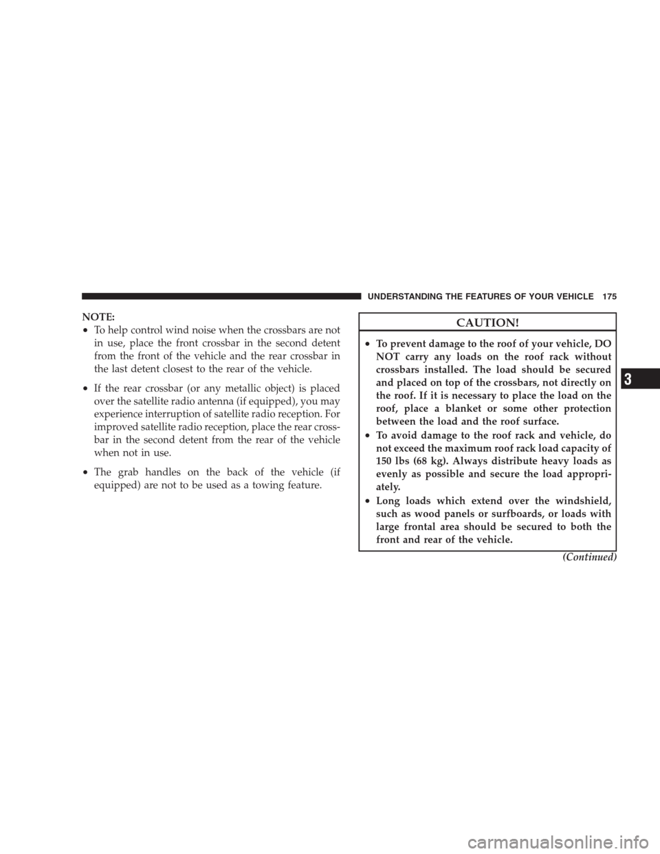 JEEP GRAND CHEROKEE 2009 WK / 3.G Owners Manual NOTE:
•To help control wind noise when the crossbars are not
in use, place the front crossbar in the second detent
from the front of the vehicle and the rear crossbar in
the last detent closest to t JEEP GRAND CHEROKEE 2009 WK / 3.G Owners Manual NOTE:
•To help control wind noise when the crossbars are not
in use, place the front crossbar in the second detent
from the front of the vehicle and the rear crossbar in
the last detent closest to t