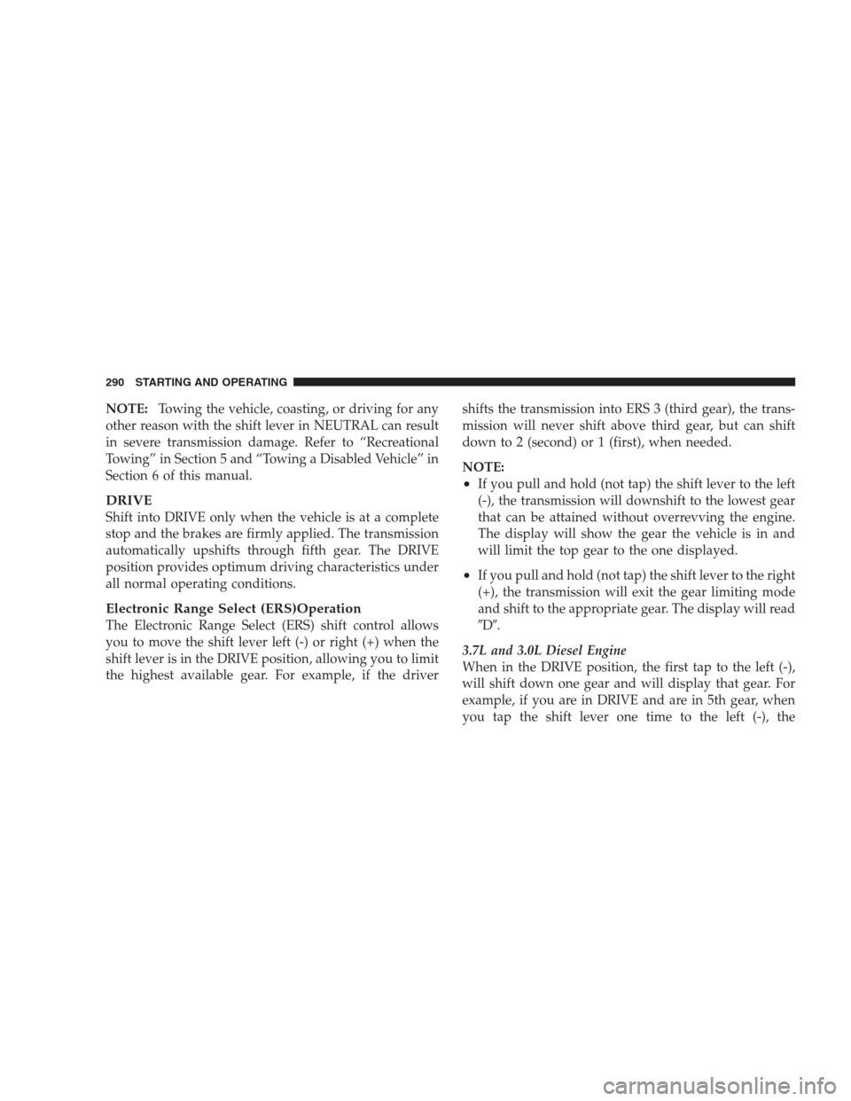 JEEP GRAND CHEROKEE 2009 WK / 3.G Owners Manual NOTE:Towing the vehicle, coasting, or driving for any
other reason with the shift lever in NEUTRAL can result
in severe transmission damage. Refer to “Recreational
Towing” in Section 5 and “Towi JEEP GRAND CHEROKEE 2009 WK / 3.G Owners Manual NOTE:Towing the vehicle, coasting, or driving for any
other reason with the shift lever in NEUTRAL can result
in severe transmission damage. Refer to “Recreational
Towing” in Section 5 and “Towi