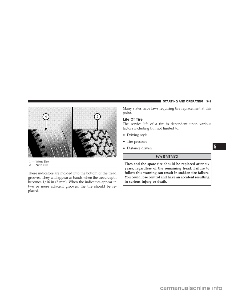 JEEP GRAND CHEROKEE 2009 WK / 3.G Owners Manual These indicators are molded into the bottom of the tread
grooves. They will appear as bands when the tread depth
becomes 1/16 in (2 mm). When the indicators appear in
two or more adjacent grooves, the