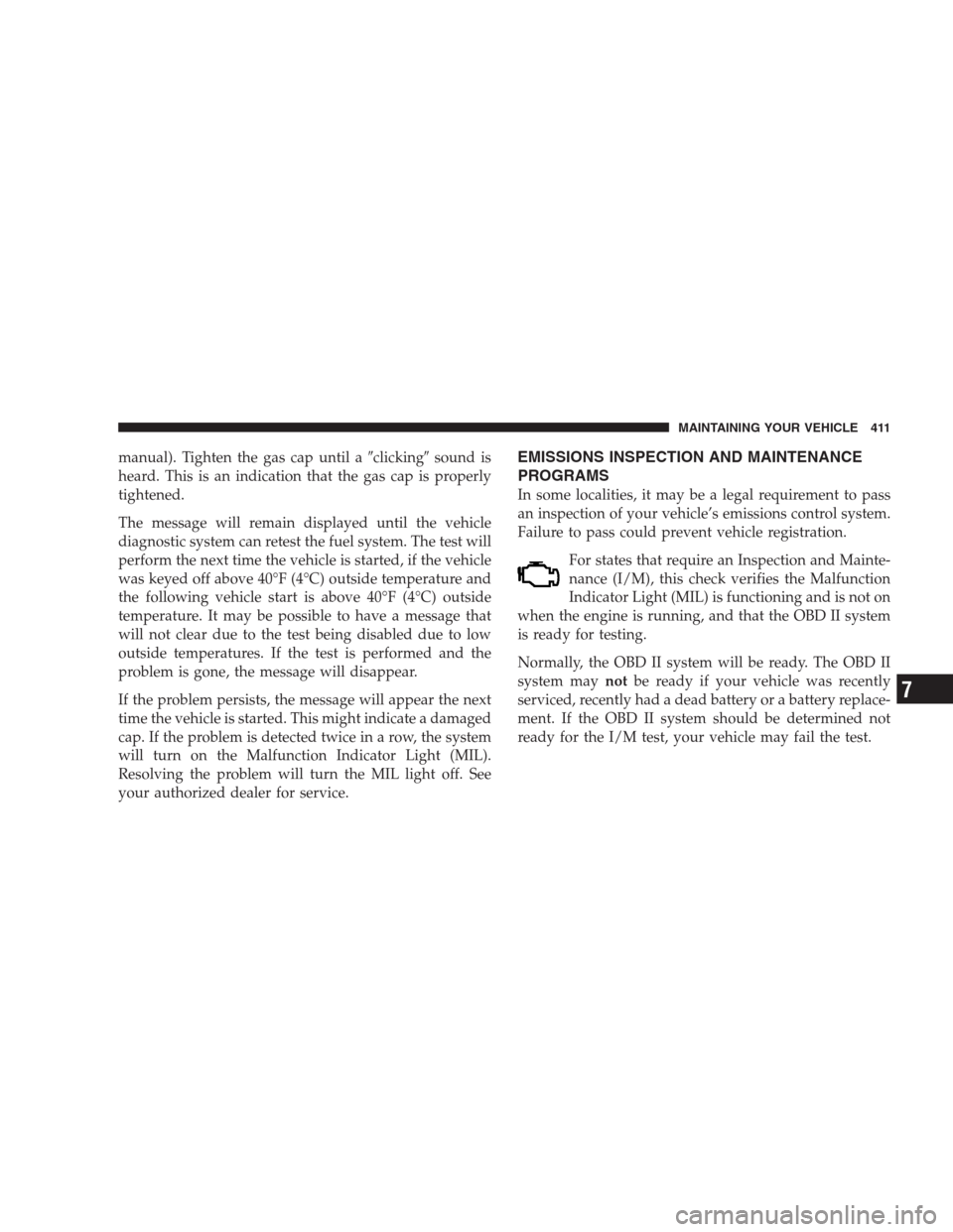 JEEP GRAND CHEROKEE 2009 WK / 3.G Owners Manual manual). Tighten the gas cap until aclickingsound is
heard. This is an indication that the gas cap is properly
tightened.
The message will remain displayed until the vehicle
diagnostic system can re JEEP GRAND CHEROKEE 2009 WK / 3.G Owners Manual manual). Tighten the gas cap until aclickingsound is
heard. This is an indication that the gas cap is properly
tightened.
The message will remain displayed until the vehicle
diagnostic system can re
