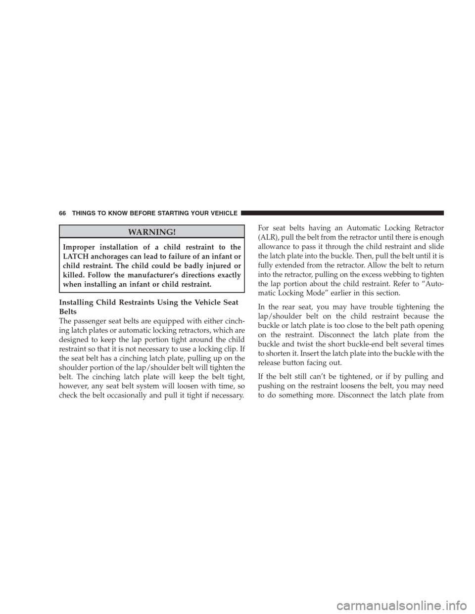 JEEP GRAND CHEROKEE 2009 WK / 3.G Owners Manual WARNING!
Improper installation of a child restraint to the
LATCH anchorages can lead to failure of an infant or
child restraint. The child could be badly injured or
killed. Follow the manufacturer’s JEEP GRAND CHEROKEE 2009 WK / 3.G Owners Manual WARNING!
Improper installation of a child restraint to the
LATCH anchorages can lead to failure of an infant or
child restraint. The child could be badly injured or
killed. Follow the manufacturer’s
