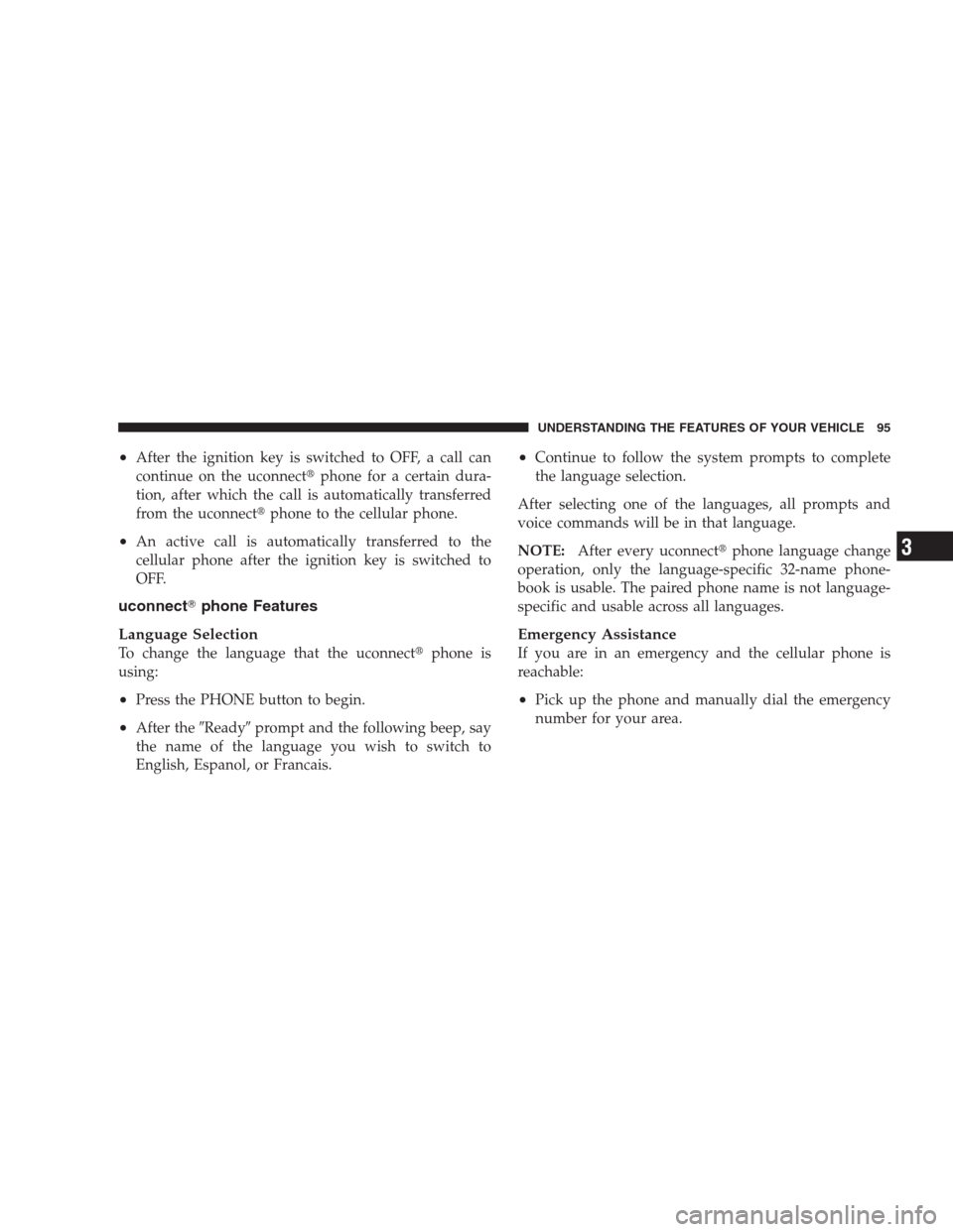 JEEP GRAND CHEROKEE 2009 WK / 3.G Owners Manual •After the ignition key is switched to OFF, a call can
continue on the uconnectphone for a certain dura-
tion, after which the call is automatically transferred
from the uconnectphone to the cellu JEEP GRAND CHEROKEE 2009 WK / 3.G Owners Manual •After the ignition key is switched to OFF, a call can
continue on the uconnectphone for a certain dura-
tion, after which the call is automatically transferred
from the uconnectphone to the cellu