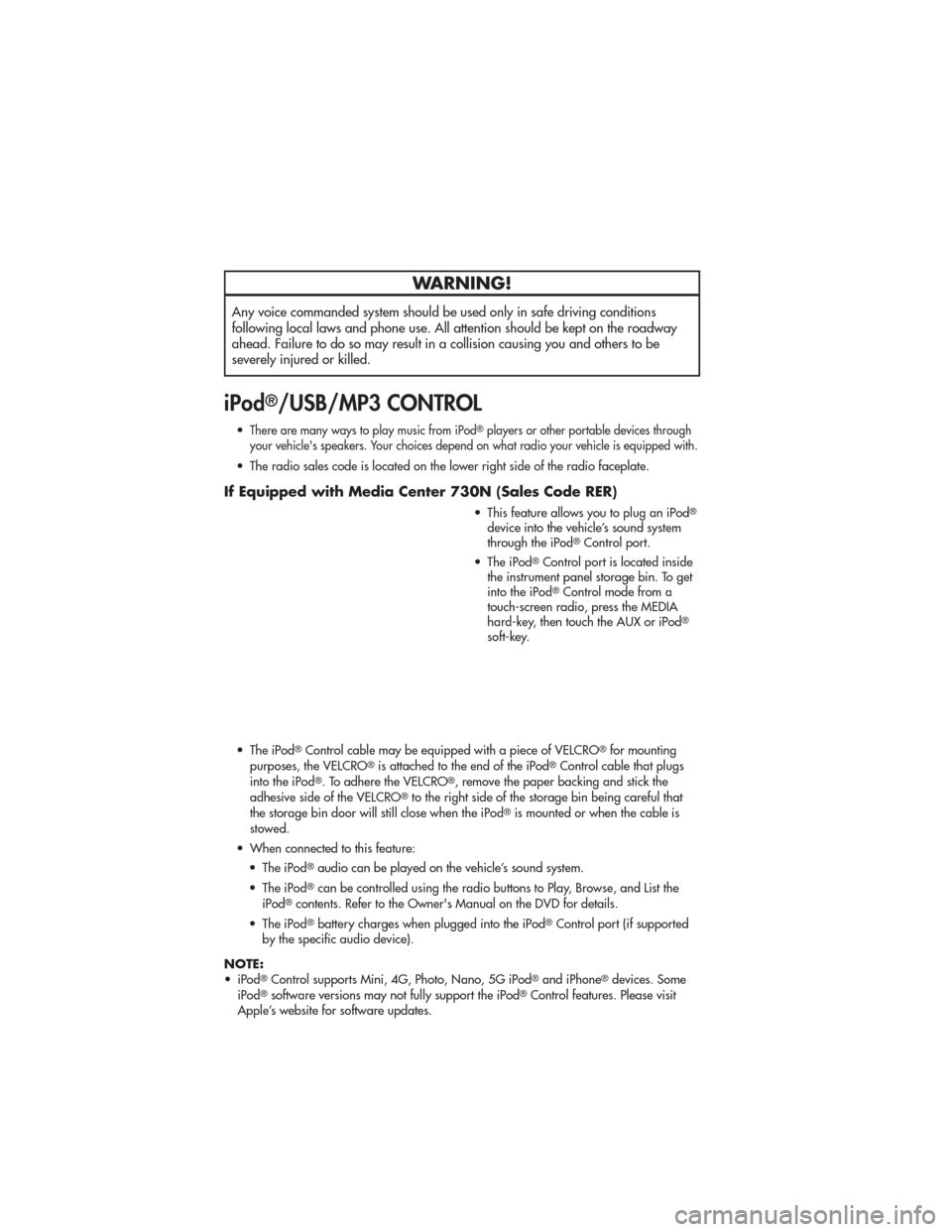 JEEP GRAND CHEROKEE 2011 WK2 / 4.G User Guide WARNING!
Any voice commanded system should be used only in safe driving conditions
following local laws and phone use. All attention should be kept on the roadway
ahead. Failure to do so may result in JEEP GRAND CHEROKEE 2011 WK2 / 4.G User Guide WARNING!
Any voice commanded system should be used only in safe driving conditions
following local laws and phone use. All attention should be kept on the roadway
ahead. Failure to do so may result in